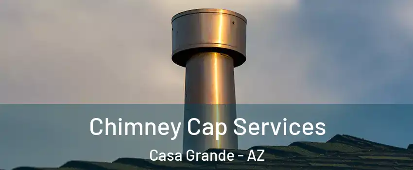  Chimney Cap Services Casa Grande - AZ