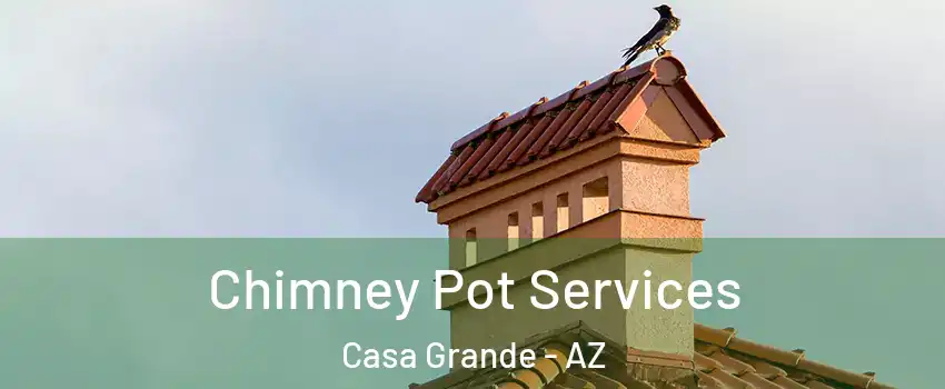  Chimney Pot Services Casa Grande - AZ