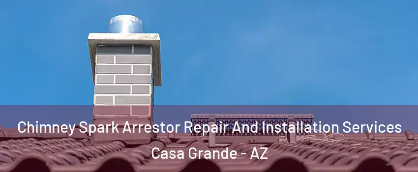  Chimney Spark Arrestor Repair And Installation Services Casa Grande - AZ