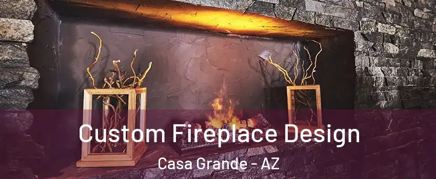  Custom Fireplace Design Casa Grande - AZ