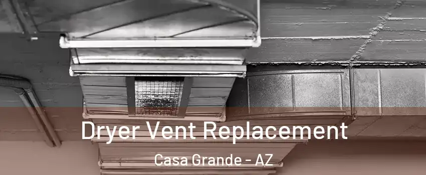  Dryer Vent Replacement Casa Grande - AZ