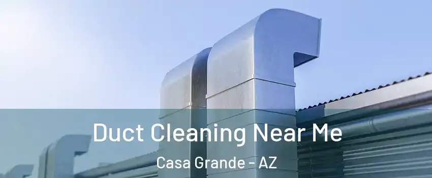  Duct Cleaning Near Me Casa Grande - AZ