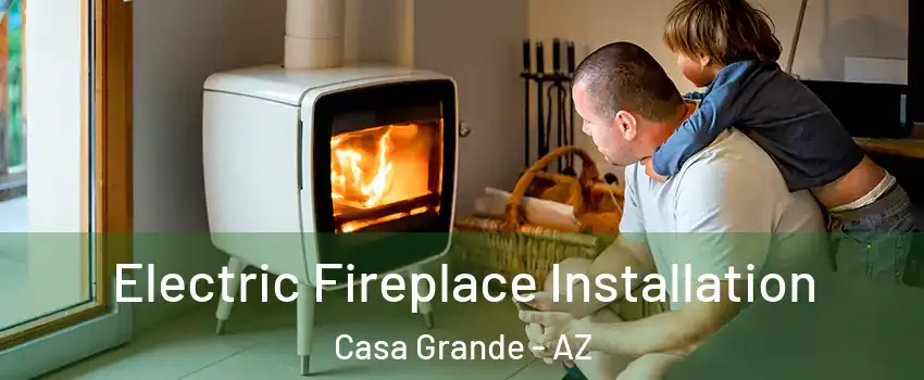  Electric Fireplace Installation Casa Grande - AZ
