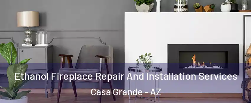  Ethanol Fireplace Repair And Installation Services Casa Grande - AZ