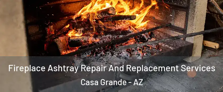  Fireplace Ashtray Repair And Replacement Services Casa Grande - AZ