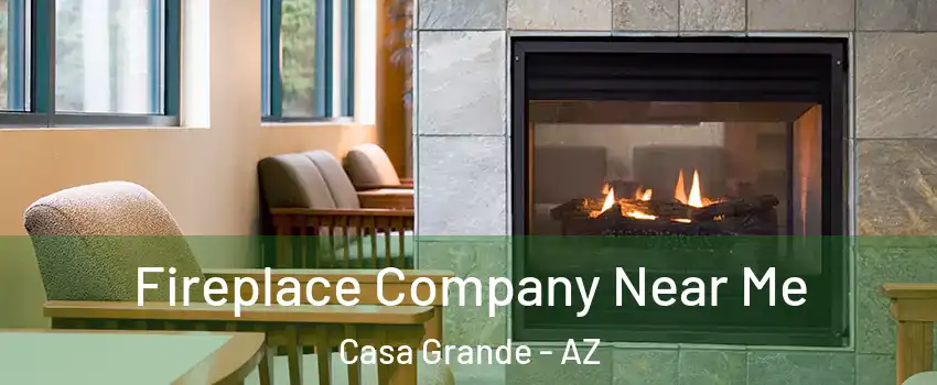  Fireplace Company Near Me Casa Grande - AZ