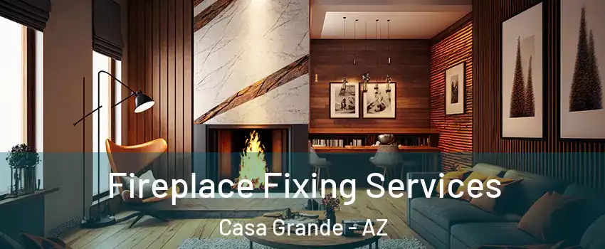  Fireplace Fixing Services Casa Grande - AZ