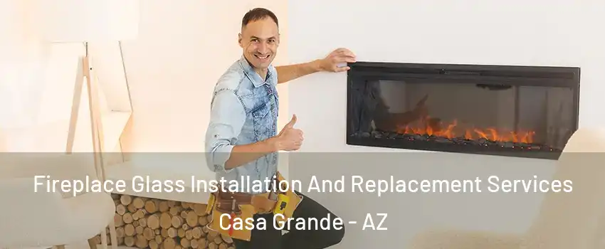  Fireplace Glass Installation And Replacement Services Casa Grande - AZ