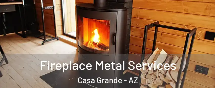 Fireplace Metal Services Casa Grande - AZ