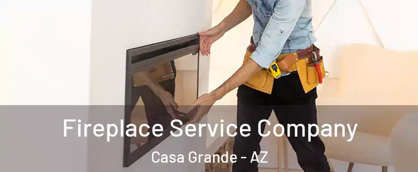 Fireplace Service Company Casa Grande - AZ
