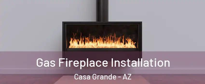  Gas Fireplace Installation Casa Grande - AZ