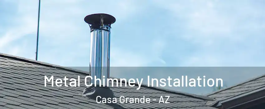  Metal Chimney Installation Casa Grande - AZ