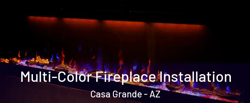  Multi-Color Fireplace Installation Casa Grande - AZ