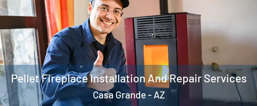  Pellet Fireplace Installation And Repair Services Casa Grande - AZ