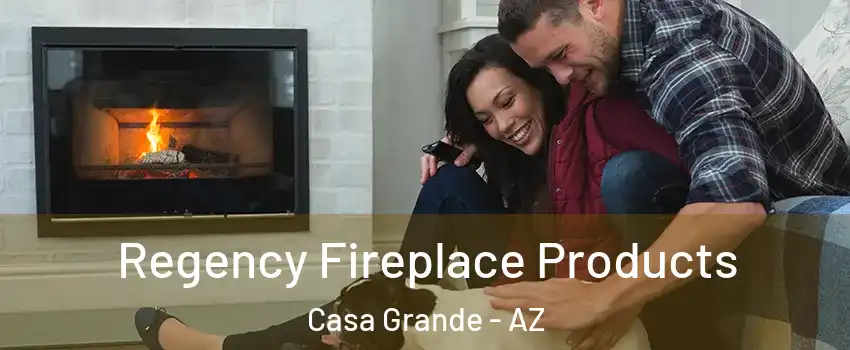  Regency Fireplace Products Casa Grande - AZ