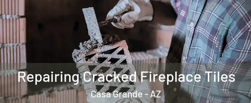  Repairing Cracked Fireplace Tiles Casa Grande - AZ