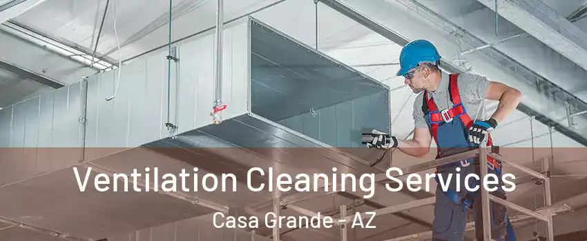 Ventilation Cleaning Services Casa Grande - AZ