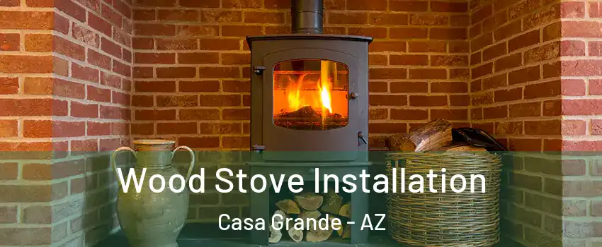  Wood Stove Installation Casa Grande - AZ
